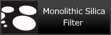 Monolithic Silica Filter